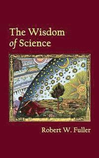 Robert W. Fuller - The Wisdom of Science, Häftad