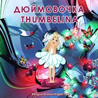 Svetlana Bagdasaryan - Dyuymovochka/Thumbelina, Bilingual Russian/English Tale, Häftad. Tillgänglighet: Lägg i varukorg