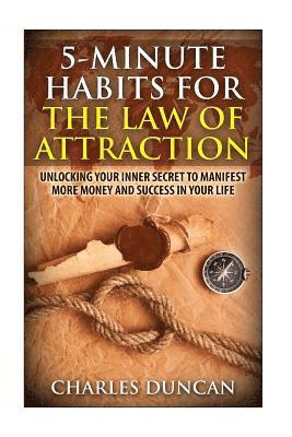 Charles Duncan - 5-Minute Habits for the Law Of Attraction: Unlocking Your Inner Secret to Manifest More Money and Success in Your Life, Häftad
