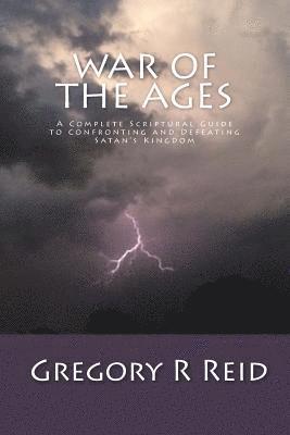 Gregory R. Reid - War of the Ages: A Complete Scriptural Guide to Confronting and Defeating Satan's Kingdom, Häftad. Tillgänglighet: Lägg i varukorg