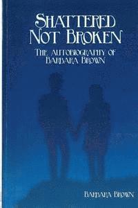 Barbara Brown - Shattered Not broken The Autobiography Of Barbara Brown, Häftad. Tillgänglighet: Lägg i varukorg