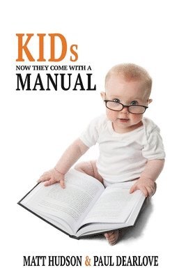 Paul Dearlove, Matt Hudson - Kids: Now They Come With a Manual, Häftad