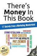 There's Money In This Book: 17 Secrets from a Marketing Mastermind