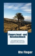 Fingers Insel - und Reisekochbuch: eine biografische Gomera-Auswanderergeschichte zum Nachkochen oder 'nie wieder Spaghetti mit Tomatensauce'