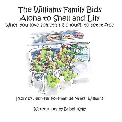 Jennifer Foreman de Grassi Williams - The Williams Family Bids Aloha to Shell and Lily: When you love something enough to set it free, Häftad