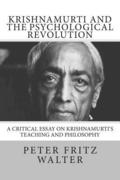 Krishnamurti and the Psychological Revolution: A Critical Essay on Krishnamurti's Teaching and Philosophy