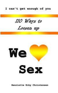 Henriette Eiby Christensen, Jennifer-Crystal Johnson - 110 Ways to Loosen Up: We Love Sex, Häftad