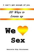 110 Ways to Loosen Up: We Love Sex