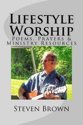 Steven Brown - Lifestyle Worship: Poems, Prayers and Ministry Resources, Häftad