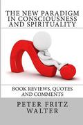 The New Paradigm in Consciousness and Spirituality: Book Reviews, Quotes and Comments