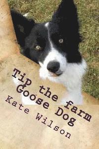 Kate Wilson - Tip the farm Goose Dog: My adventures on the farm with Farmer Ted, Aggie and other animals., Häftad