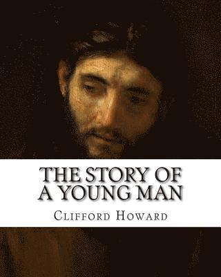 Clifford Howard - The Story of a Young Man: (A Life Of Christ), Häftad. Tillgänglighet: Lägg i varukorg