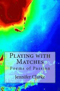 Jennifer Clarke - Playing with Matches: Poems of Passion, Häftad. Tillgänglighet: Lägg i varukorg