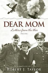 Robert J. Taylor - Dear Mom: Letters from the War, 1942-1945, Häftad. Tillgänglighet: Lägg i varukorg