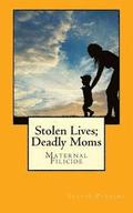 Stolen Lives; Deadly Moms: Maternal Filicide