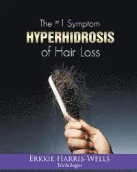 Erkkie Harris-Wells - The #1 Symptom of Hair Loss Hyperhidrosis, Häftad. Tillgänglighet: Lägg i varukorg