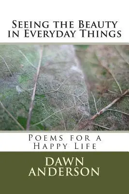 Dawn Anderson, David Ellis - Seeing the Beauty in Everyday Things: Poems for a Happy Life, Häftad. Tillgänglighet: Lägg i varukorg