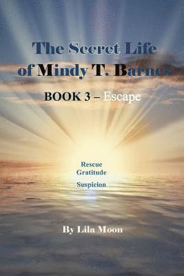 Lila Moon - The Secret Life of Mindy T. Barnes - BOOK 3 - Escape: Rescue, Gratitude, Suspicon, Häftad. Tillgänglighet: Lägg i varukorg