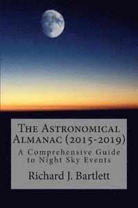 Richard J. Bartlett - The Astronomical Almanac (2015-2019): A Comprehensive Guide To Night Sky Events, Häftad. Tillgänglighet: Lägg i varukorg