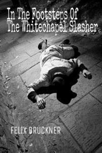 Felix Bruckner - In the Footsteps of the Whitechapel Slasher, Häftad. Tillgänglighet: Lägg i varukorg
