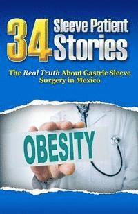 Guillermo Alvarez - 34 Sleeve Patient Stories: The real truth about Gastric Sleeve surgery in Mexico, Häftad
