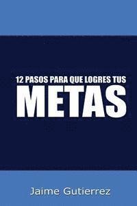 Jaime Gutierrez - 12 Pasos para que logres tus metas: Metas, Häftad. Tillgänglighet: Lägg i varukorg
