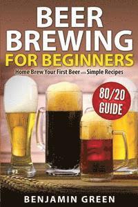 Benjamin Green - Beer Brewing for Beginners: Home Brew Your First Beer with the Easy 80/20 Guide to Completing Delicious, Craft Homebrews with Simple Recipes, Häftad. Tillgänglighet: Lägg i varukorg