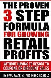 Diego Boniolo, Paul Watkins - The Proven 3 Step Formula For Growing Retail Profits: Without having to resort to coupons or discount sales, Häftad. Tillgänglighet: Lägg i varukorg
