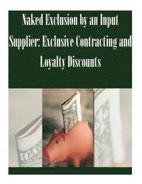 Federal Trade Commission - Naked Exclusion by an Input Supplier: Exclusive Contracting and Loyalty Discounts, Häftad. Tillgänglighet: Lägg i varukorg