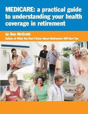 Dan McGrath - Medicare: A Practical Guide to Understanding Your Health Coverage, Häftad. Tillgänglighet: Lägg i varukorg
