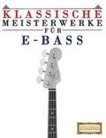 Klassische Meisterwerke Fr E-Bass: Leichte Stcke Von Bach, Beethoven, Brahms, Handel, Haydn, Mozart, Schubert, Tchaikovsky, Vivaldi Und Wagner