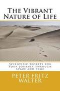 The Vibrant Nature of Life: Scientific Secrets for Your Journey through Space and Time