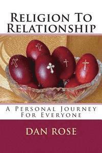 Dan Rose - Religion To Relationship: A Personal Journey For Everyone, Häftad