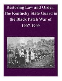 School of Advanced Military Studies - Restoring Law and Order: The Kentucky State Guard in the Black Patch War of 1907-1909, Häftad