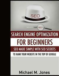 Michael M. Jones - Seo: Search Engine Optimization for beginners - SEO made simple with SEO secrets, Häftad
