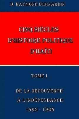 Raymond Bernardin - Cinq Siecles d'Histoire Politique d'Haiti: Tome I, Häftad