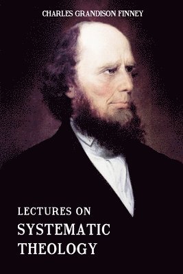 Charles Grandison Finney - Lectures on Systematic Theology: Embracing Moral Government, The Atonement, Moral And Physical Depravity, Natural, Moral, AND Gracious Ability, Repent, Häftad. Tillgänglighet: Lägg i varukorg