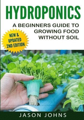 Jason Johns - Hydroponics - A Beginners Guide To Growing Food Without Soil, Häftad. Tillgänglighet: Lägg i varukorg