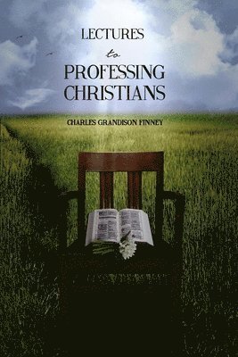 Charles Grandison Finney - Lectures to Professing Christians, Häftad. Tillgänglighet: Lägg i varukorg