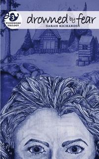 Sarah Richards - Drowned by Fear: Woodmere Trilogy - Book Three, Häftad