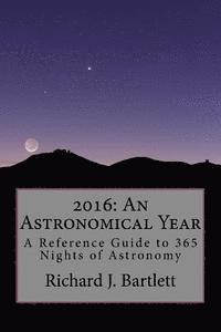 Richard J. Bartlett - 2016: An Astronomical Year: A Reference Guide to 365 Nights of Astronomy, Häftad. Tillgänglighet: Lägg i varukorg