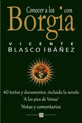 Servando Gotor - Conocer a los Borgia con Vicente Blasco Ibanez: 40 textos y documentos, incluida la novela 'A los pies de Venus'. Notas y comentarios, Häftad