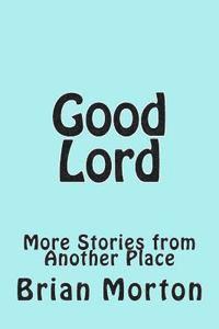 Brian Morton - Good Lord: More Stories from Another Place, Häftad. Tillgänglighet: Lägg i varukorg