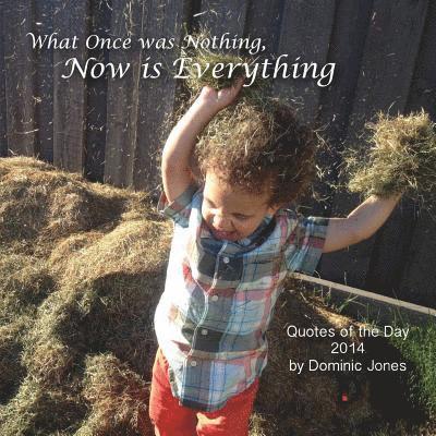 Dominic Jones - What Once Was Nothing, Now is Everything: Quotes of the Day 2014, Häftad. Tillgänglighet: Lägg i varukorg