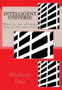 Intelligent Universe: What is the ultimate fate of our universe?