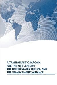 A Transatlantic Bargain for the 21st Century: The United States, Europe, and the Transatlantic Alliance