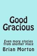 Good Gracious: Even more stories from another place