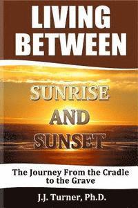 J. J. Turner - Living Between Sunrise And Sunset: Life Between The Cradle And The Grave, Häftad. Tillgänglighet: Lägg i varukorg
