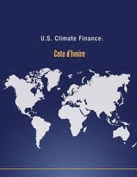 U. S. Department of State - U.S. Climate Finance: Cote d'Ivoire, Häftad. Tillgänglighet: Lägg i varukorg