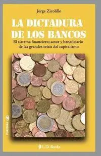 Jorge Zicolillo - La dictadura de los bancos: El sistema financiero, actor y beneficiario de las grandes crisis del capitalismo, Häftad. Tillgänglighet: Lägg i varukorg